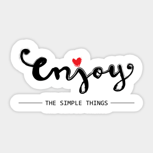 Enjoy  the simple things. Sticker